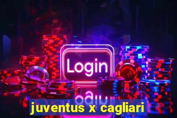 juventus x cagliari