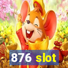 876 slot