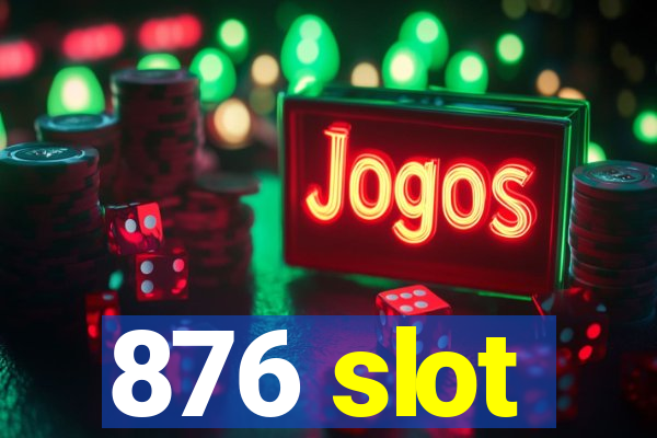 876 slot