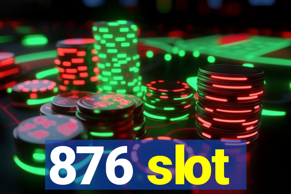 876 slot