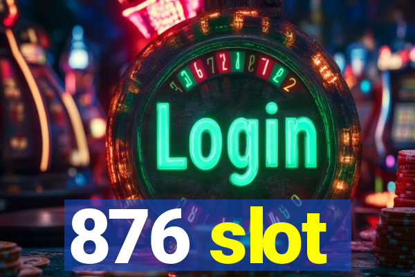 876 slot