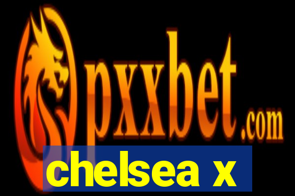 chelsea x