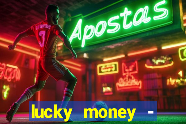 lucky money - jogos a dinheiro