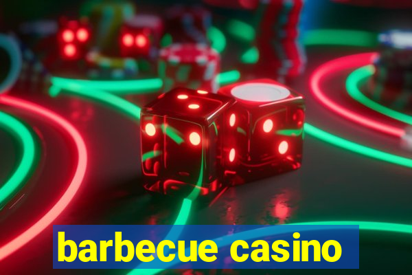 barbecue casino