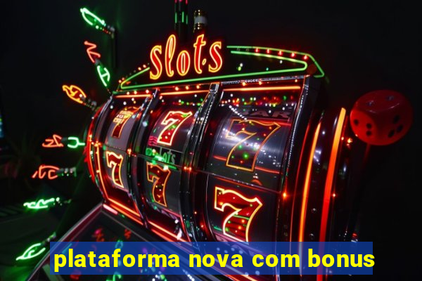 plataforma nova com bonus