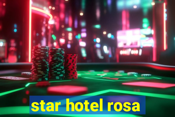 star hotel rosa