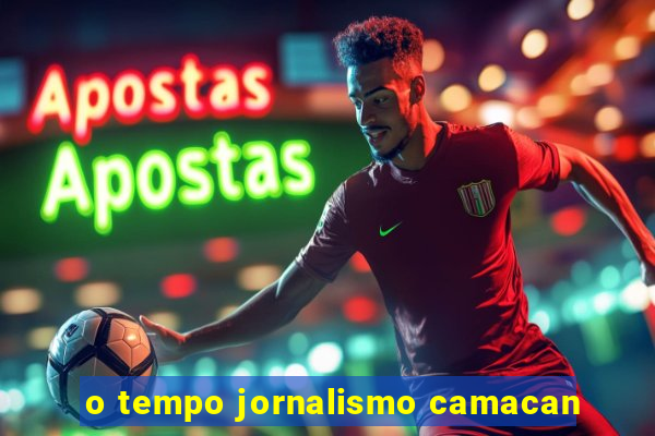 o tempo jornalismo camacan