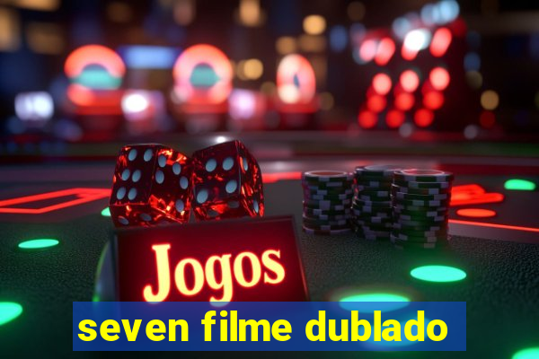 seven filme dublado