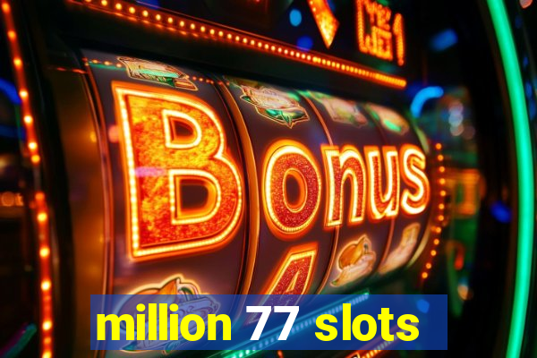 million 77 slots