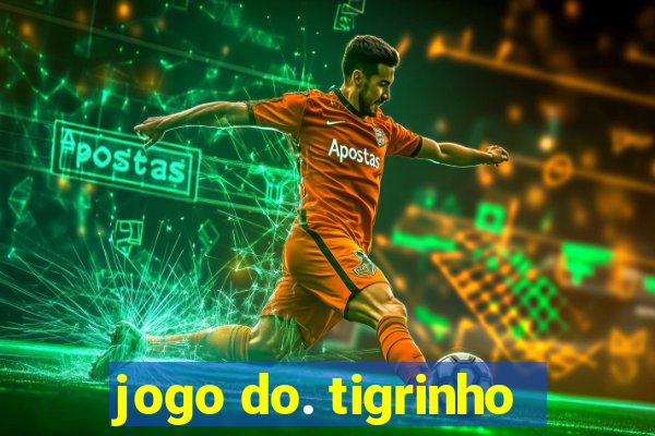 jogo do. tigrinho