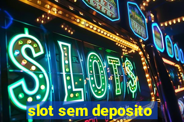 slot sem deposito