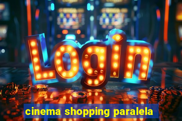 cinema shopping paralela