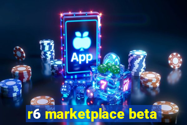 r6 marketplace beta