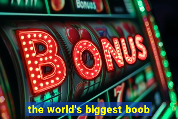 the world's biggest boob