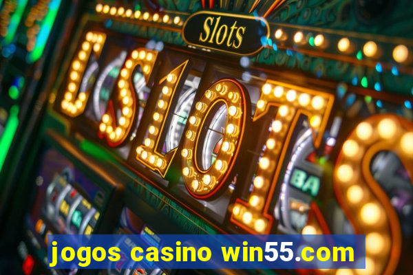 jogos casino win55.com