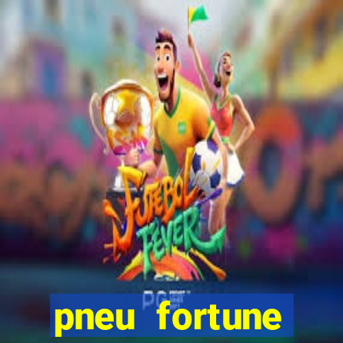 pneu fortune reclame aqui