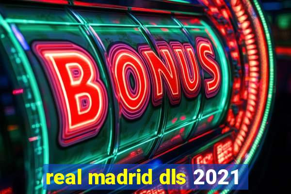 real madrid dls 2021