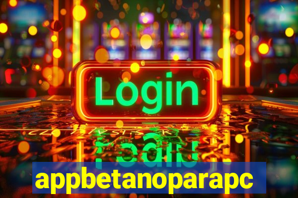 appbetanoparapc