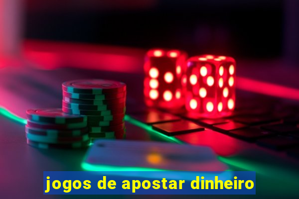 jogos de apostar dinheiro