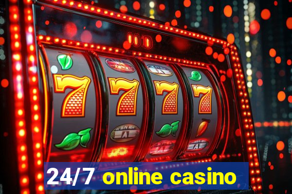 24/7 online casino