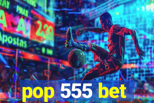 pop 555 bet