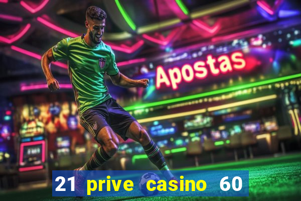 21 prive casino 60 free spins