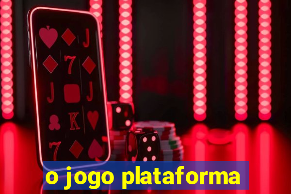 o jogo plataforma