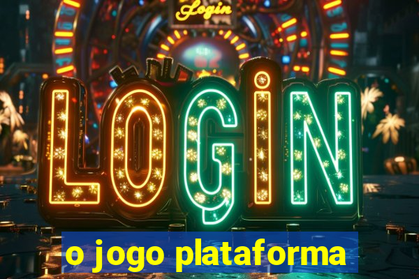 o jogo plataforma