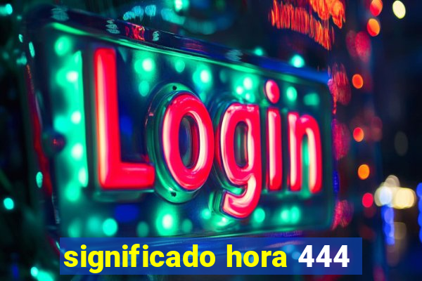 significado hora 444