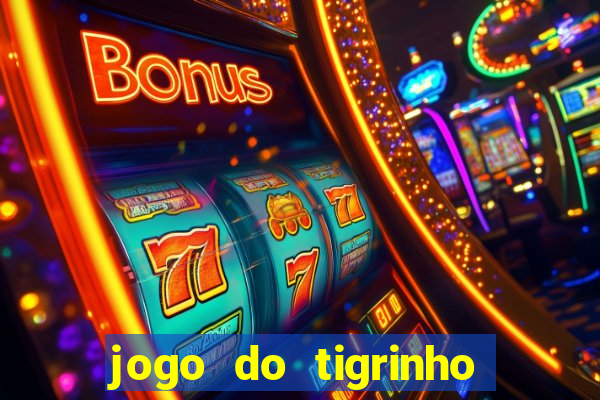 jogo do tigrinho de aposta