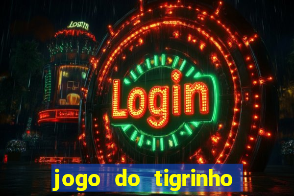 jogo do tigrinho de aposta