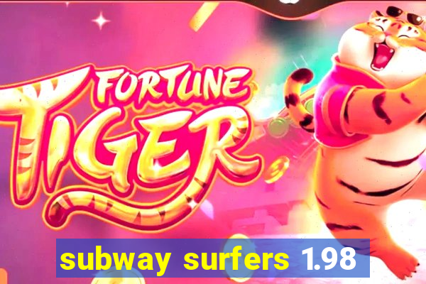 subway surfers 1.98