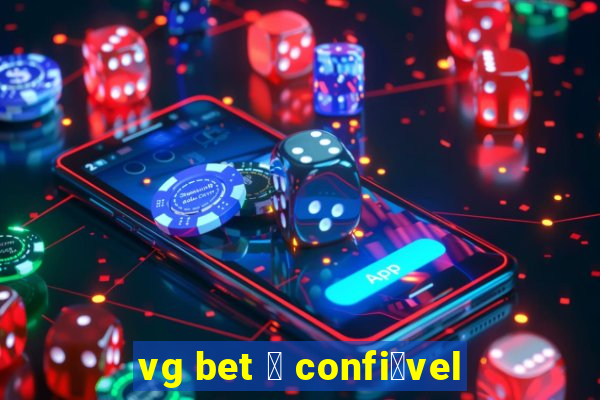 vg bet 茅 confi谩vel