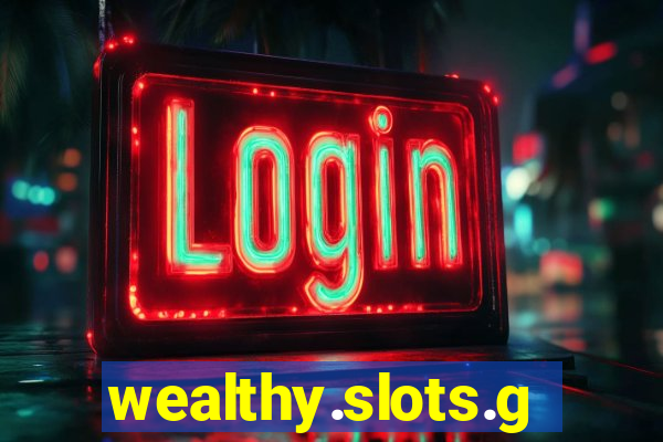 wealthy.slots.games