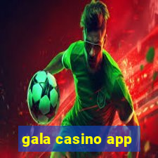 gala casino app