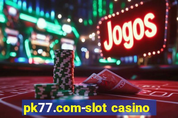 pk77.com-slot casino