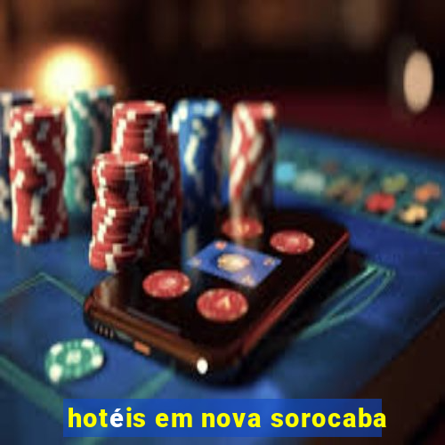 hotéis em nova sorocaba