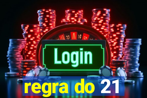 regra do 21