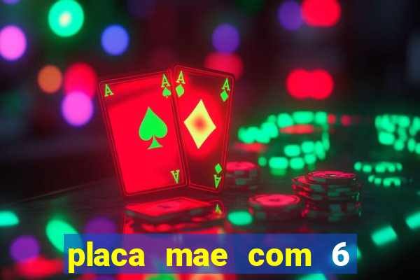 placa mae com 6 slots de memoria