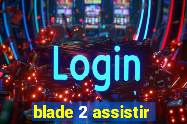 blade 2 assistir