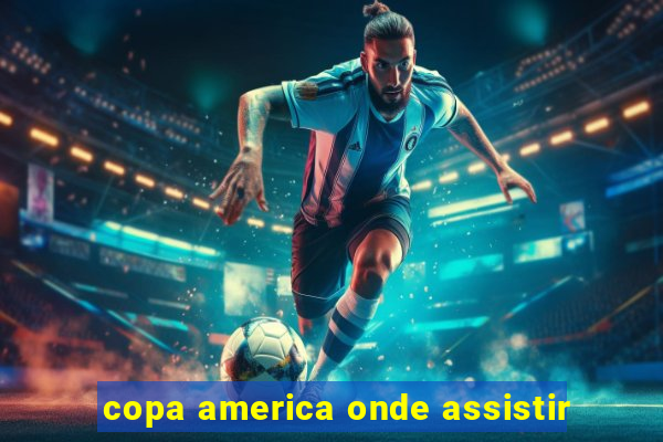 copa america onde assistir