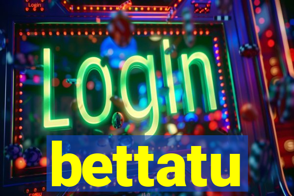 bettatu