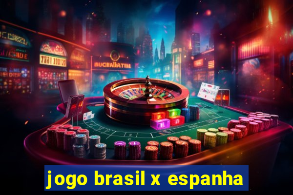 jogo brasil x espanha