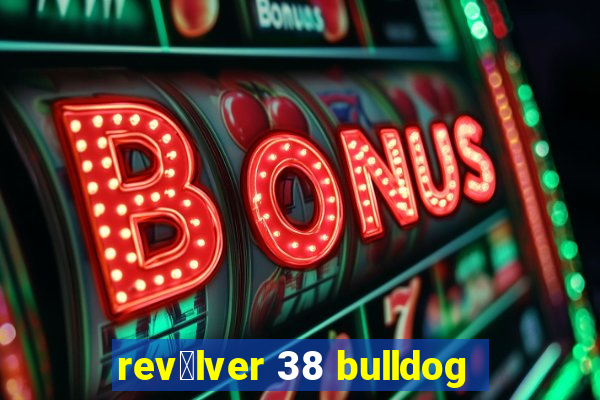 rev贸lver 38 bulldog