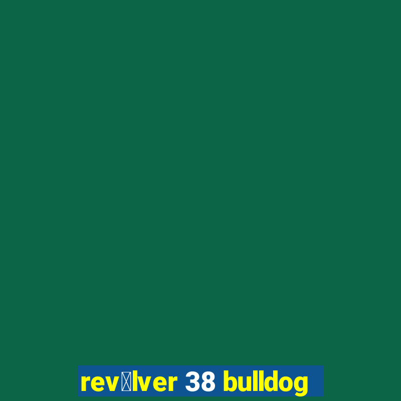 rev贸lver 38 bulldog