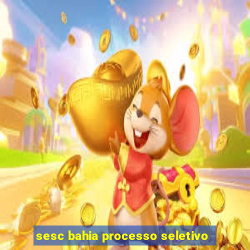 sesc bahia processo seletivo