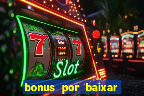 bonus por baixar app casino