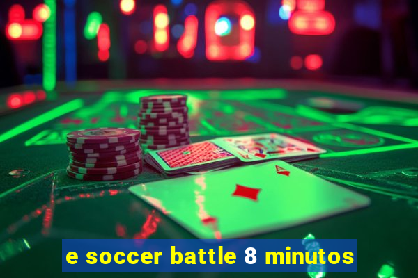 e soccer battle 8 minutos