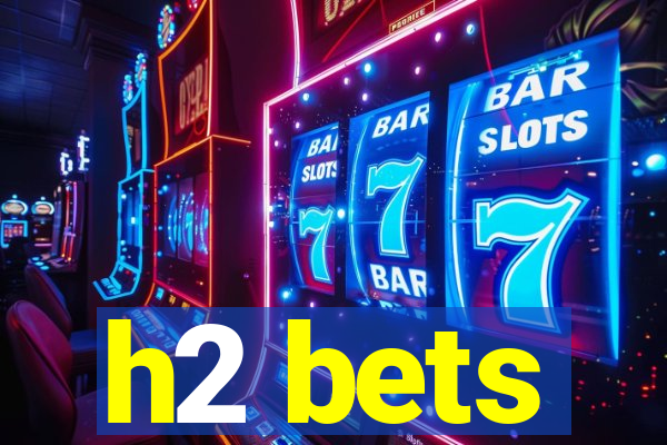 h2 bets