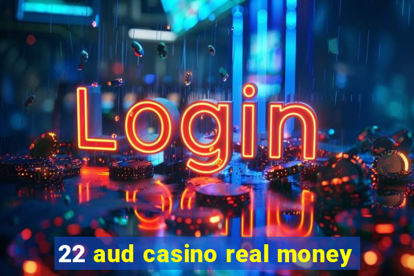 22 aud casino real money